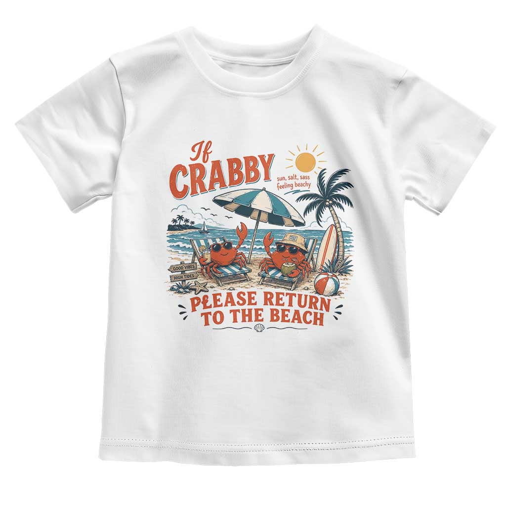 If Crabby Return To Beach Toddler T Shirt Vintage Summer Ocean Graphic Summer Vacation TS10 White Print Your Wear