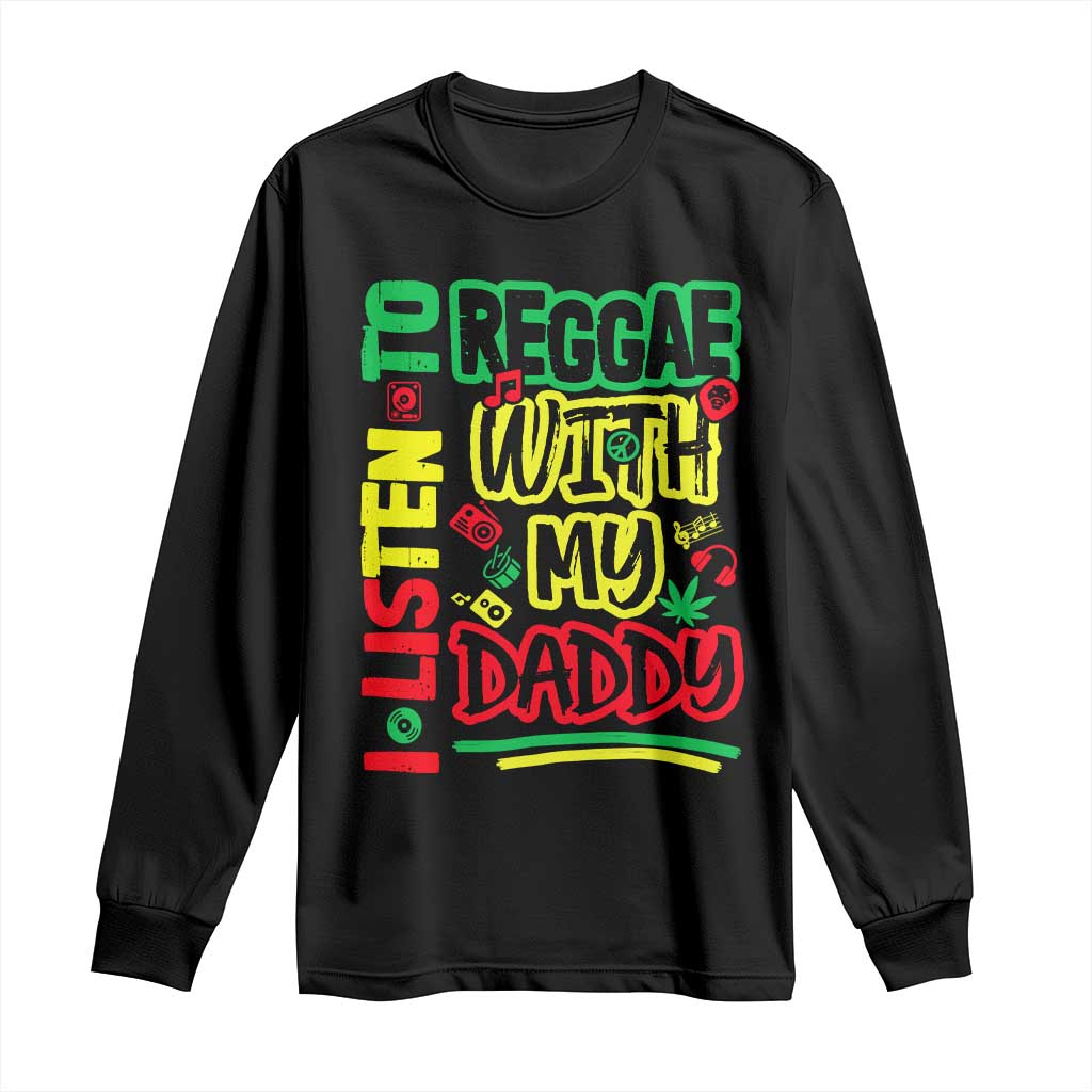 Rasta Baby Long Sleeve Shirt I Listen to Reggae with My Daddy TS10 Black Print Your Wear