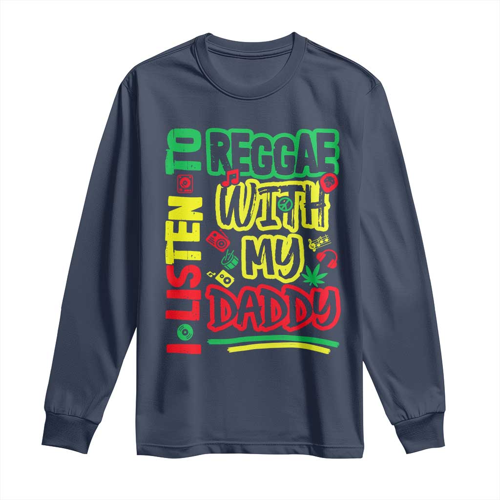 Rasta Baby Long Sleeve Shirt I Listen to Reggae with My Daddy TS10 Navy Print Your Wear