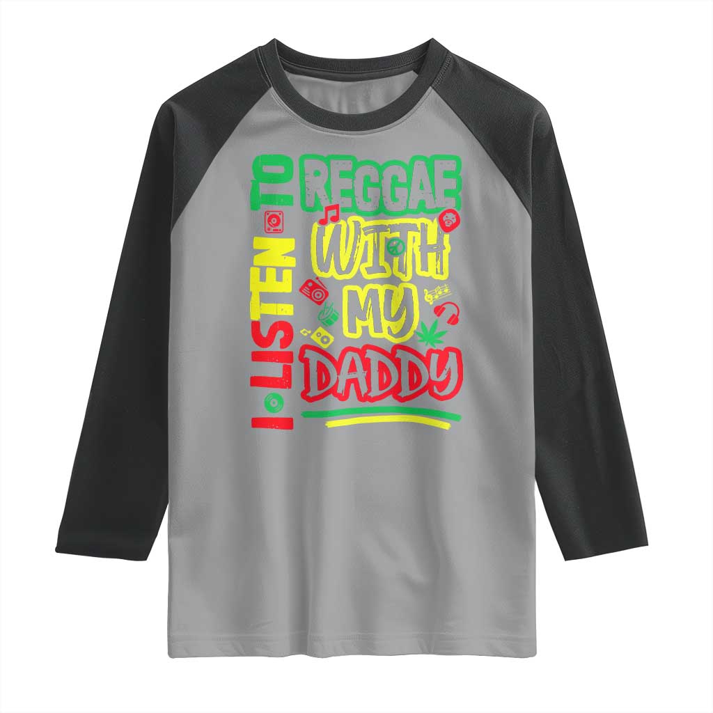 Rasta Baby Raglan Shirt I Listen to Reggae with My Daddy TS10 Sport Gray Black Print Your Wear