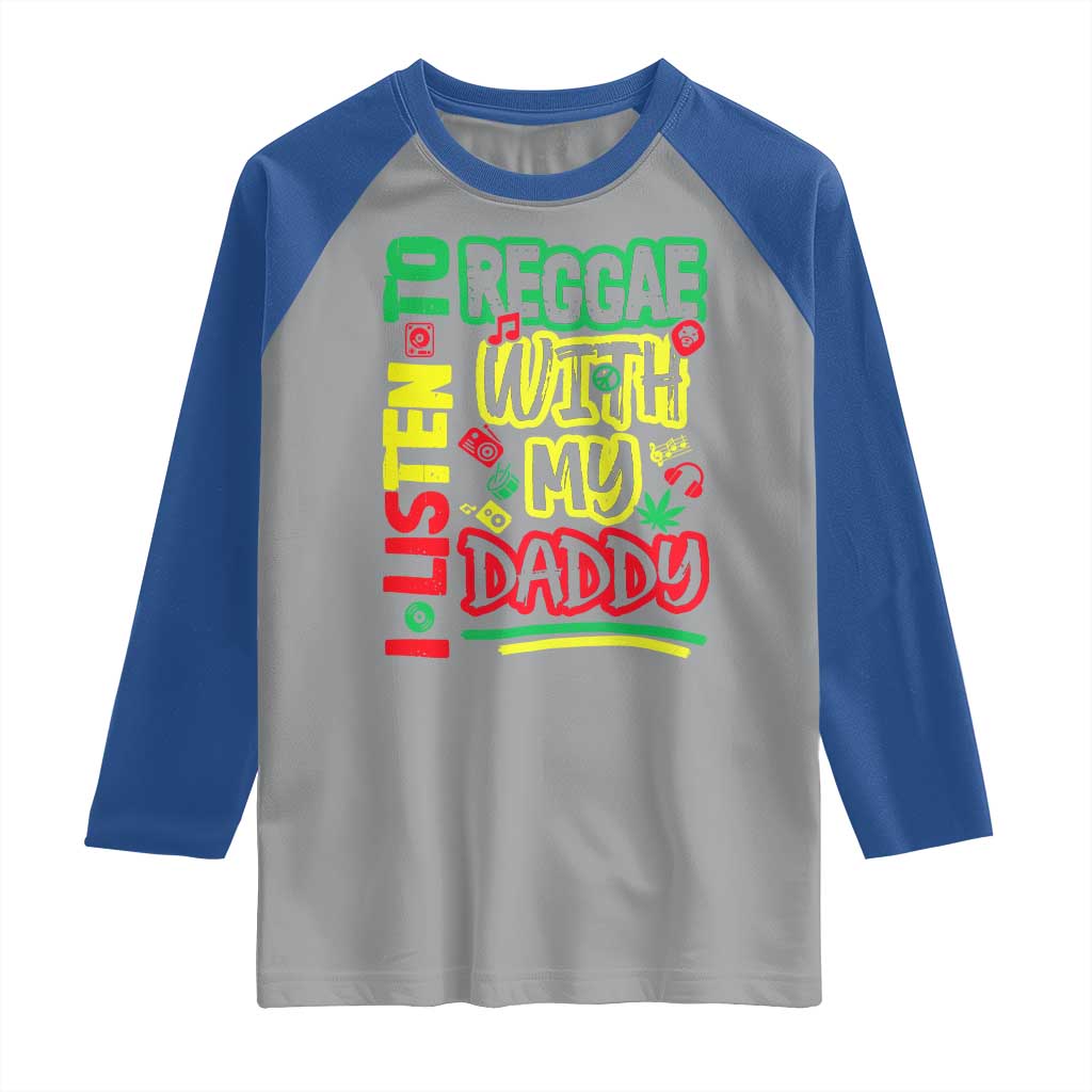 Rasta Baby Raglan Shirt I Listen to Reggae with My Daddy TS10 Sport Gray Royal Print Your Wear