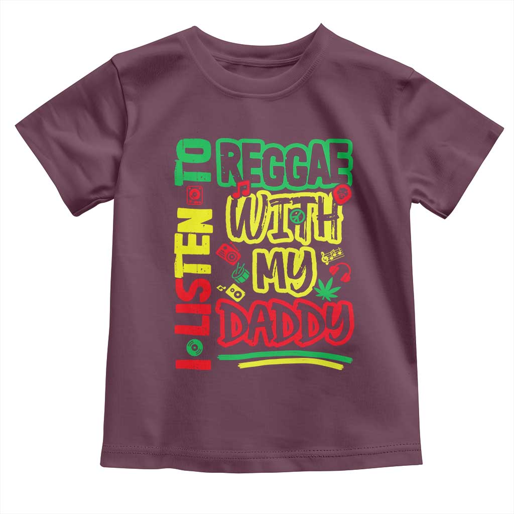 Rasta Baby Toddler T Shirt I Listen to Reggae with My Daddy TS10 Maroon Print Your Wear