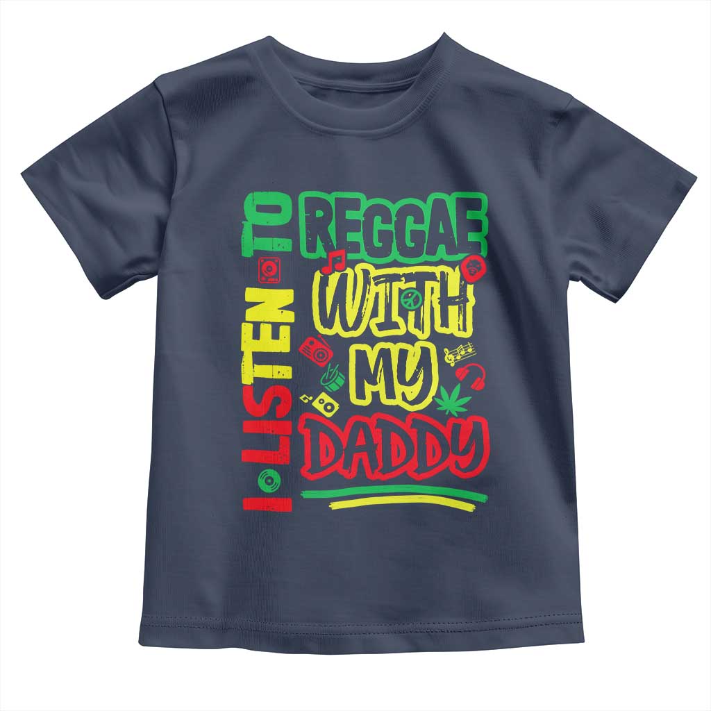 Rasta Baby Toddler T Shirt I Listen to Reggae with My Daddy TS10 Navy Print Your Wear