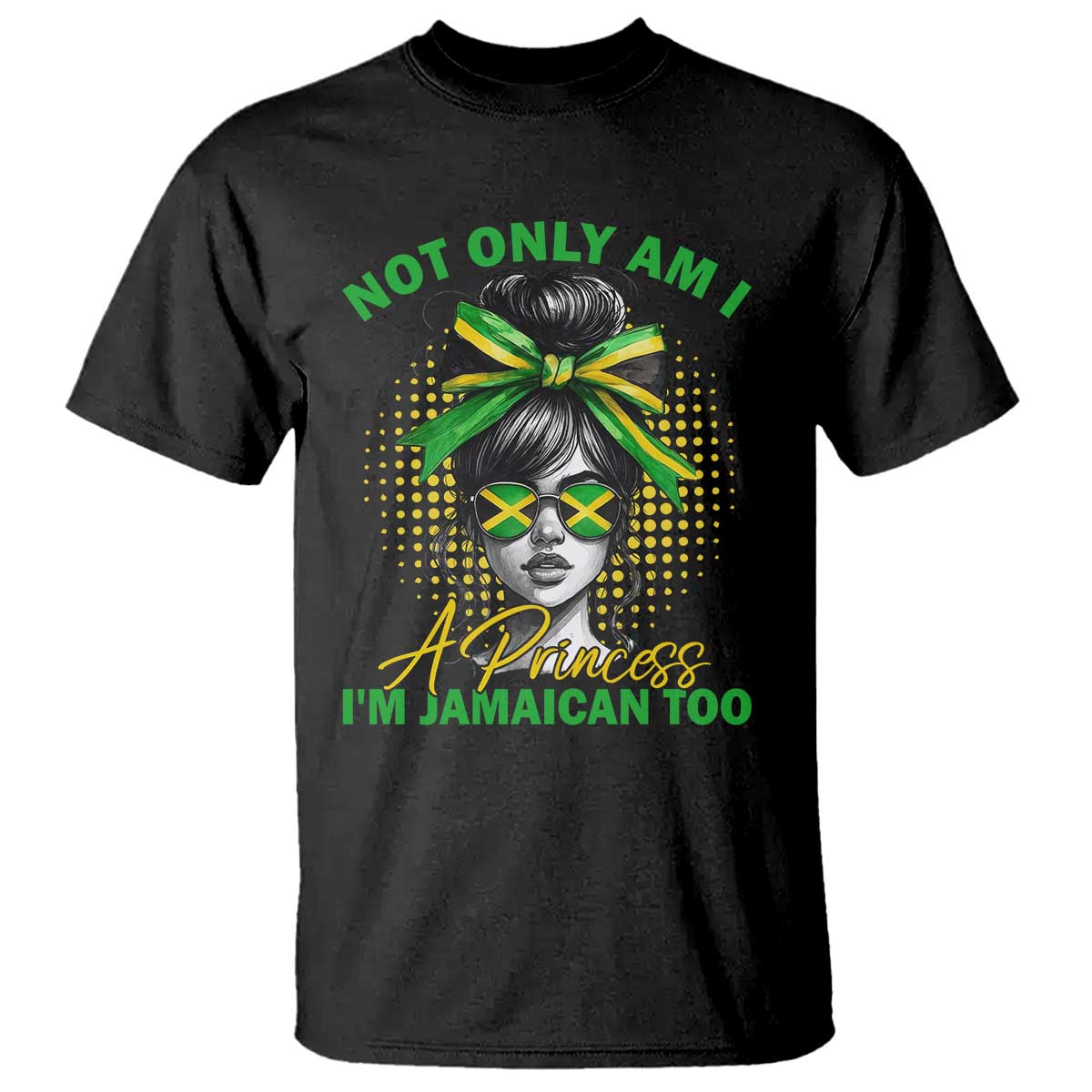 Jamaican Girl T Shirt Messy Bun Not Only Am I A Princess Im Jamaican Too TS10 Black Print Your Wear