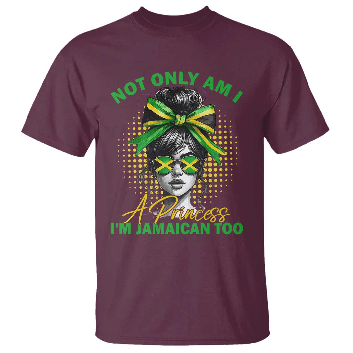 Jamaican Girl T Shirt Messy Bun Not Only Am I A Princess Im Jamaican Too TS10 Maroon Print Your Wear