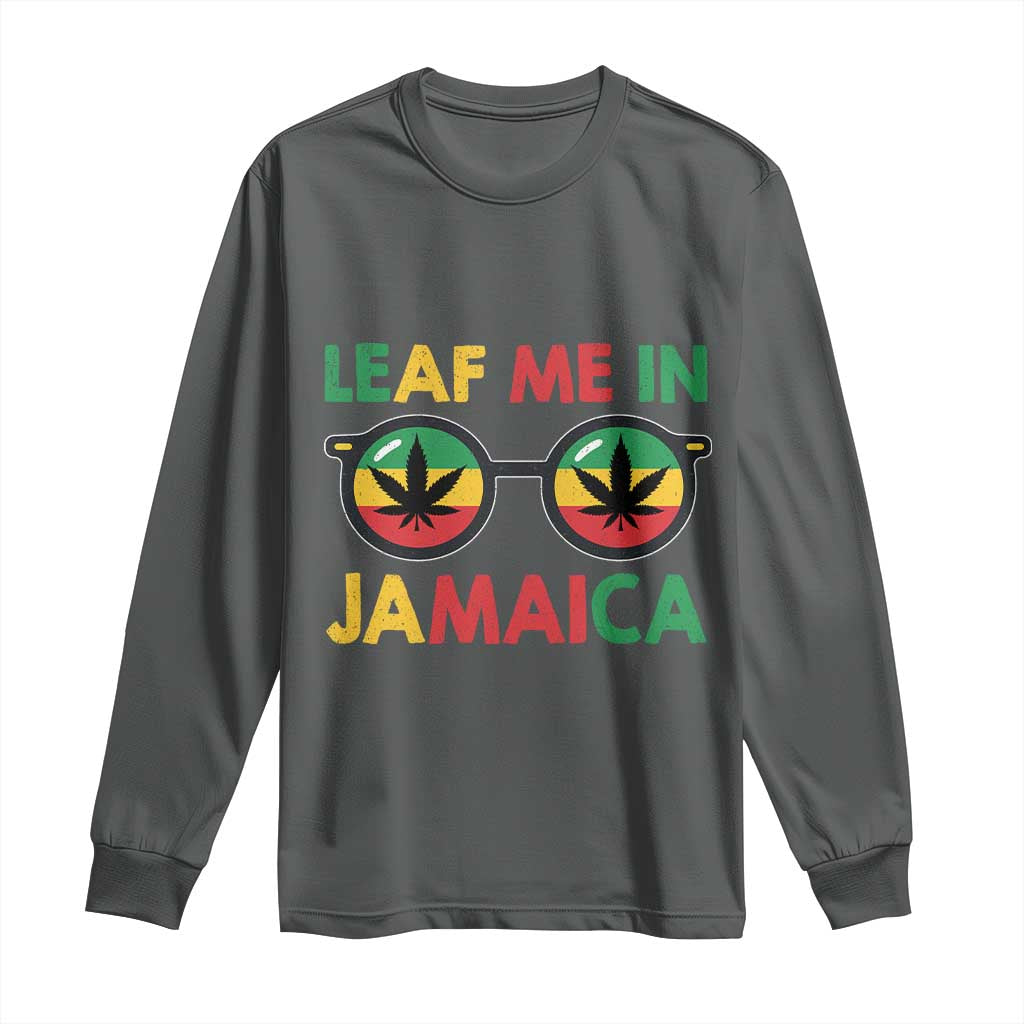 Leaf Me In Jamaica Long Sleeve Shirt Funny Weed Stoner Marijuana Jamaican Rasta Reggae TS10 Dark Heather Print Your Wear