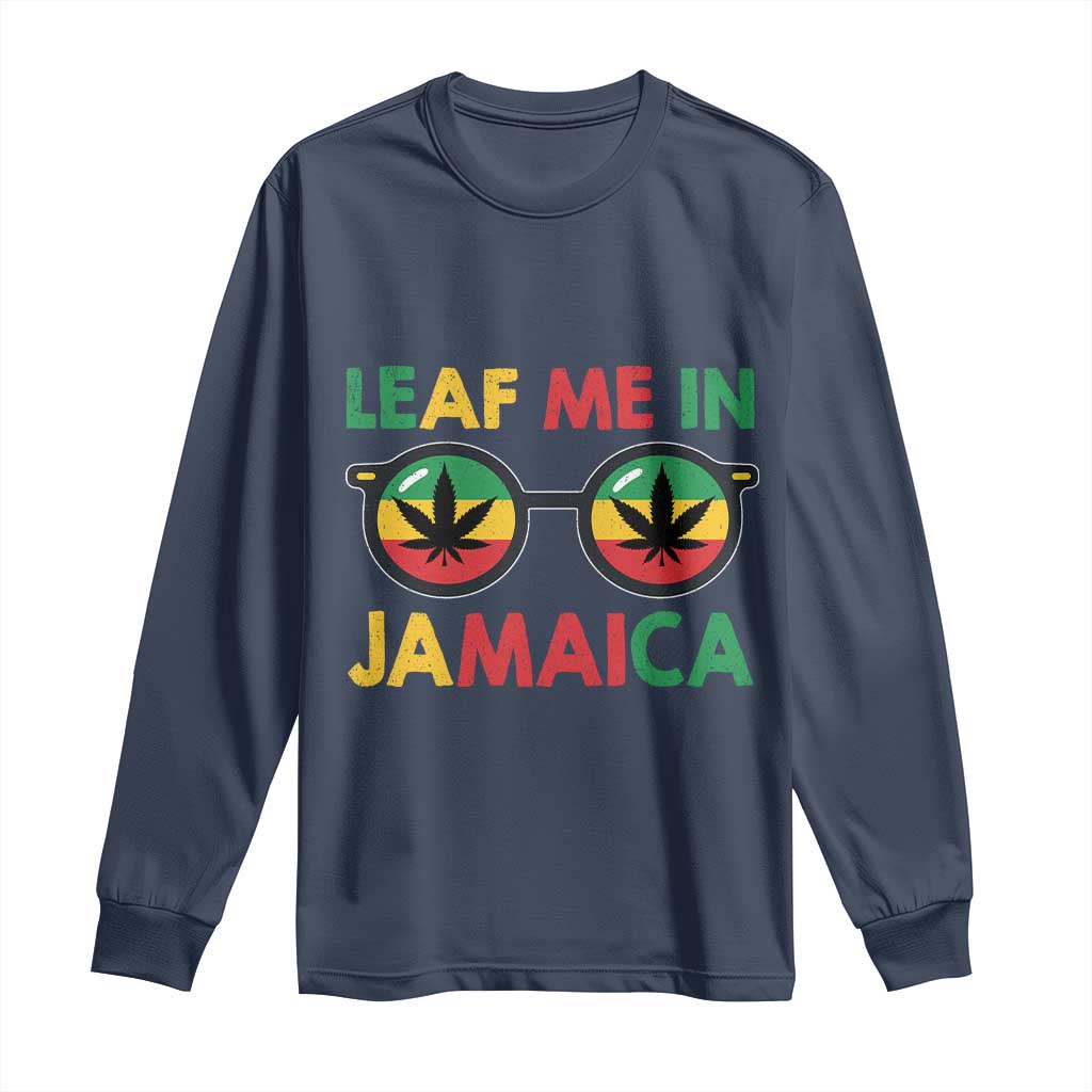 Leaf Me In Jamaica Long Sleeve Shirt Funny Weed Stoner Marijuana Jamaican Rasta Reggae TS10 Navy Print Your Wear