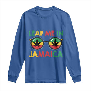 Leaf Me In Jamaica Long Sleeve Shirt Funny Weed Stoner Marijuana Jamaican Rasta Reggae TS10 Royal Blue Print Your Wear