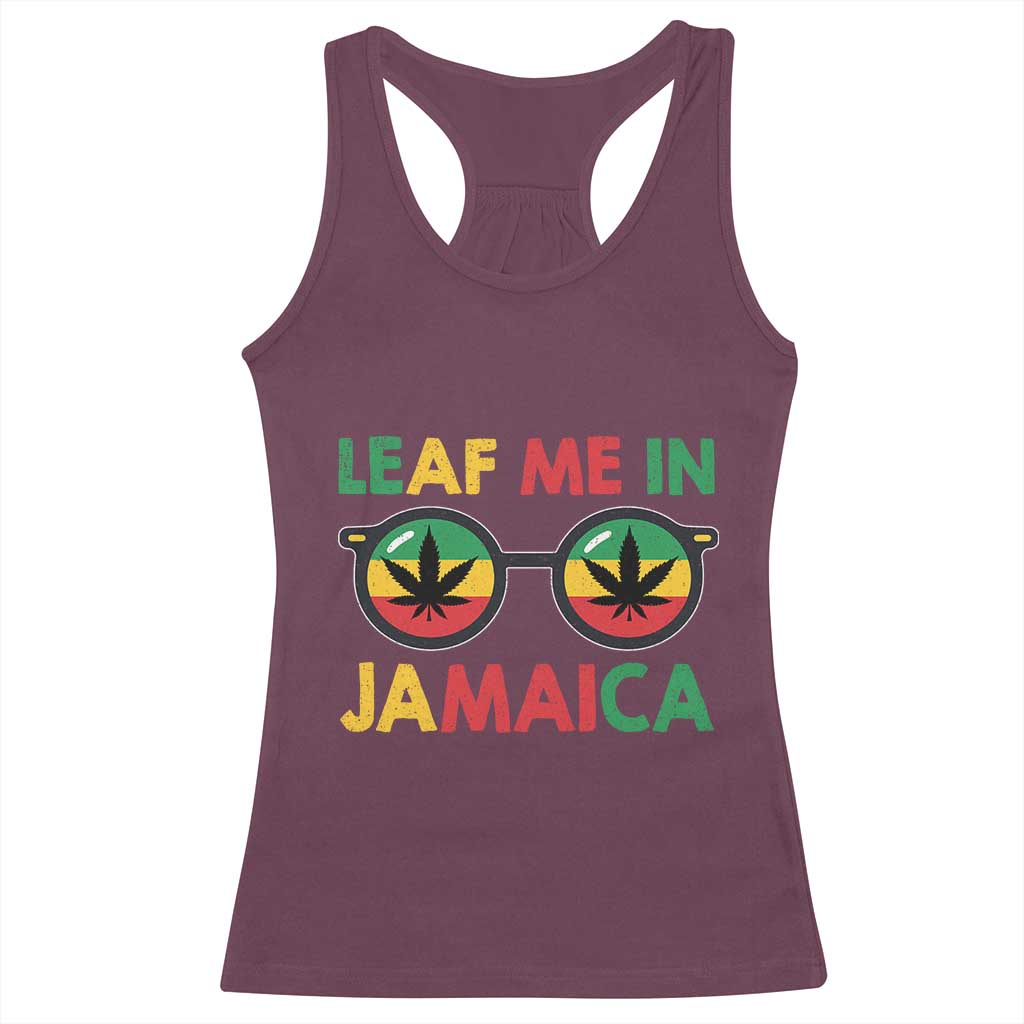 Leaf Me In Jamaica Racerback Tank Top Funny Weed Stoner Marijuana Jamaican Rasta Reggae TS10 Maroon Print Your Wear
