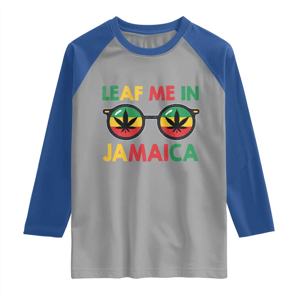 Leaf Me In Jamaica Raglan Shirt Funny Weed Stoner Marijuana Jamaican Rasta Reggae TS10 Sport Gray Royal Print Your Wear