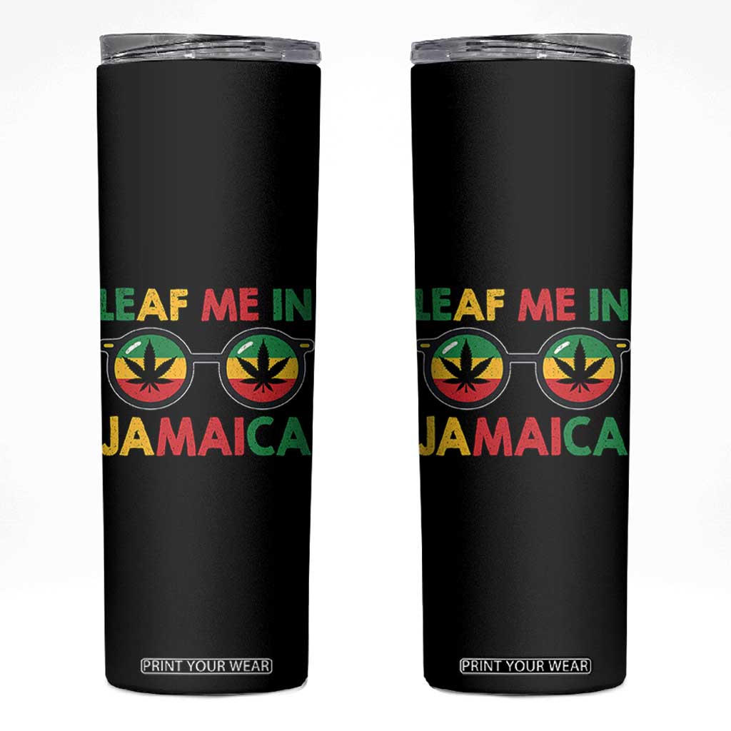 Leaf Me In Jamaica Skinny Tumbler Funny Weed Stoner Marijuana Jamaican Rasta Reggae TS10 Black Print Your Wear
