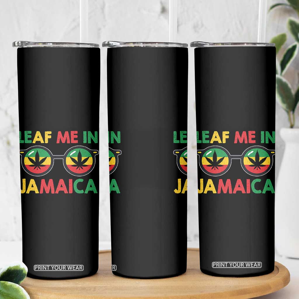 Leaf Me In Jamaica Skinny Tumbler Funny Weed Stoner Marijuana Jamaican Rasta Reggae TS10 Print Your Wear