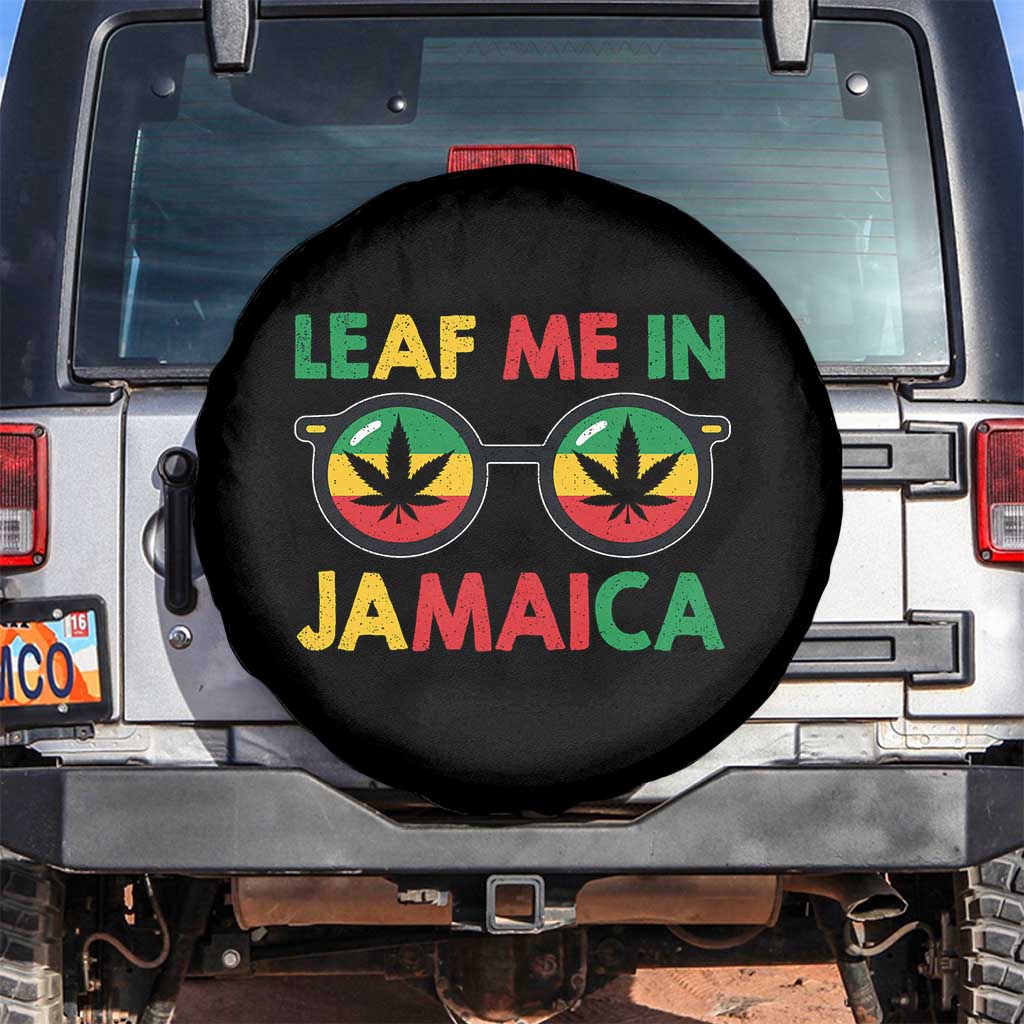 Leaf Me In Jamaica Spare Tire Cover Funny Weed Stoner Marijuana Jamaican Rasta Reggae TS10 No hole Black Print Your Wear
