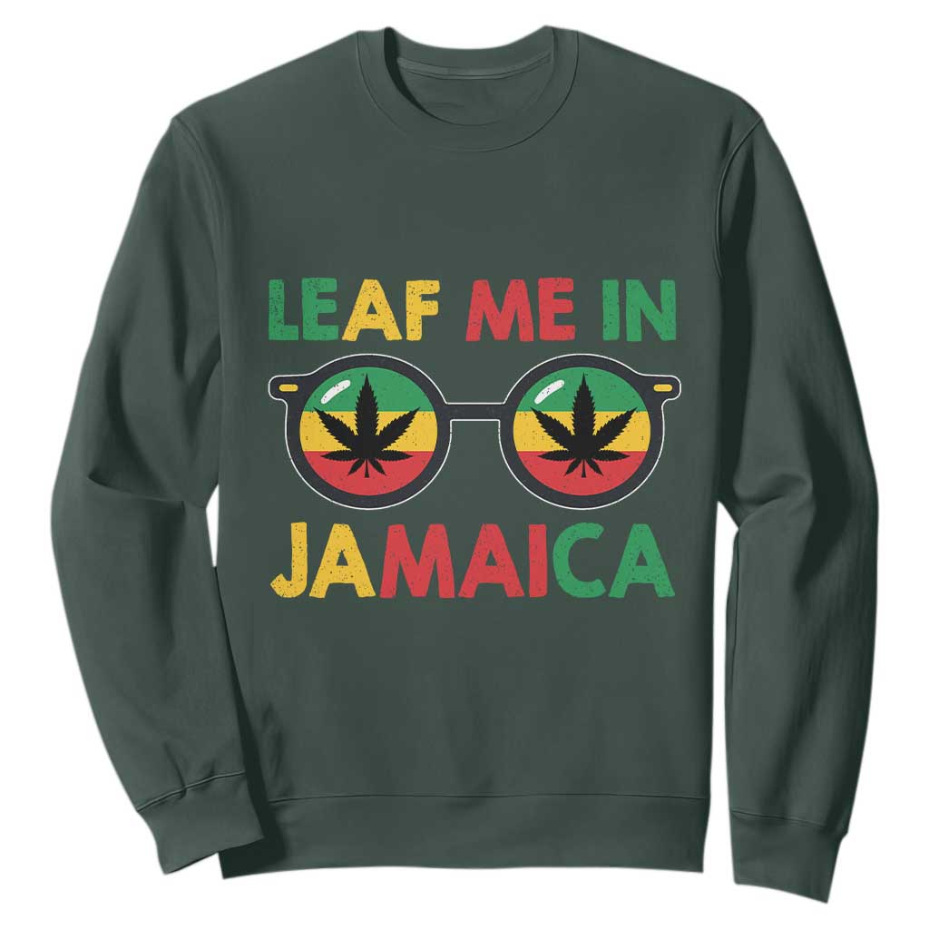 Leaf Me In Jamaica Sweatshirt Funny Weed Stoner Marijuana Jamaican Rasta Reggae TS10 Dark Forest Green Print Your Wear