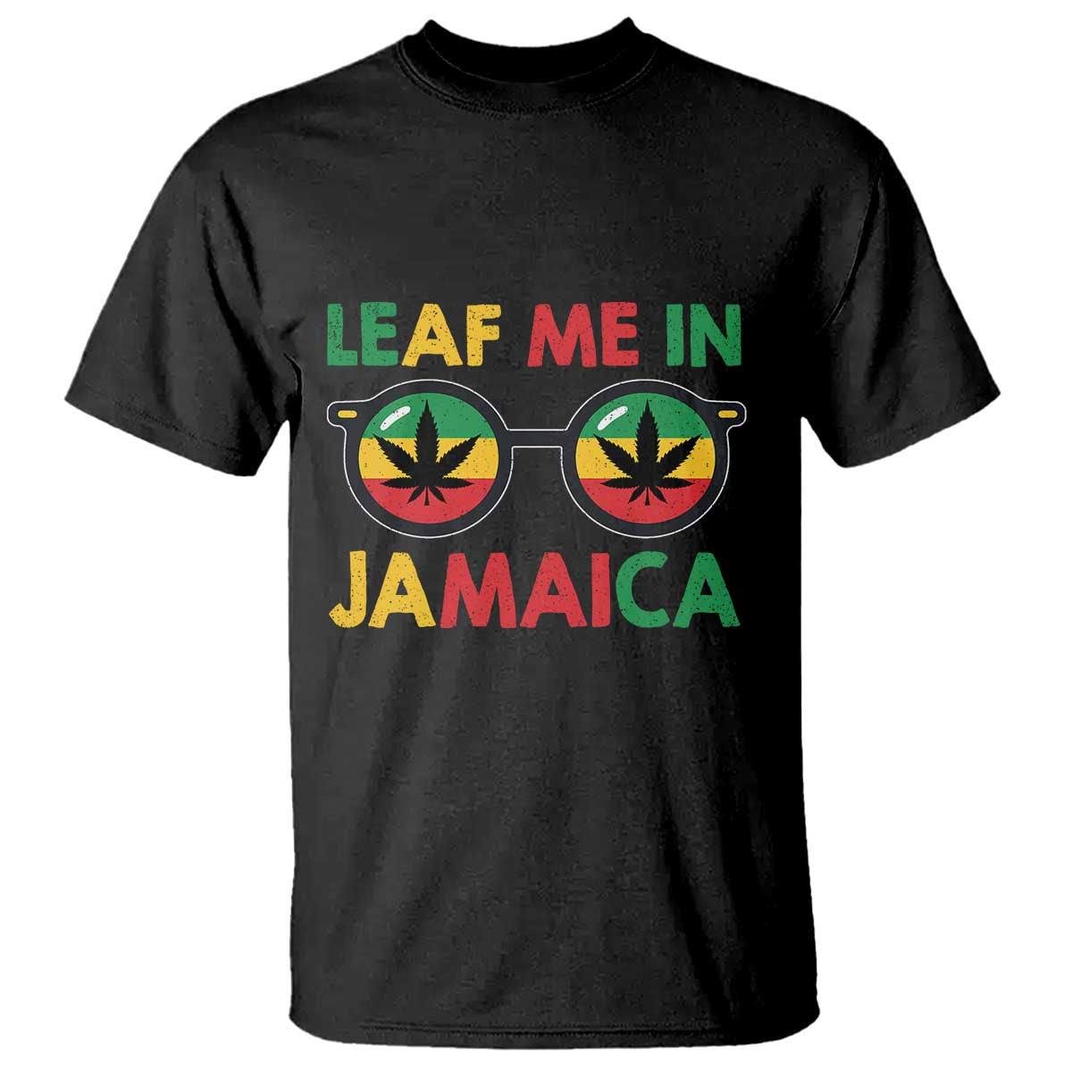 Leaf Me In Jamaica T Shirt Funny Weed Stoner Marijuana Jamaican Rasta Reggae TS10 Black Print Your Wear