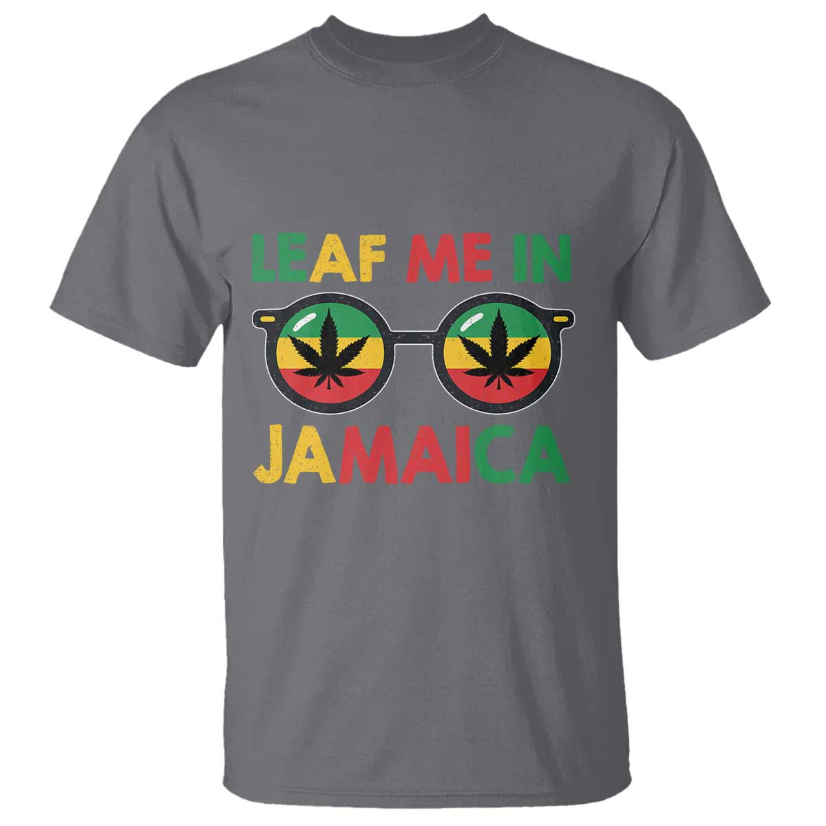 Leaf Me In Jamaica T Shirt Funny Weed Stoner Marijuana Jamaican Rasta Reggae TS10 Charcoal Print Your Wear