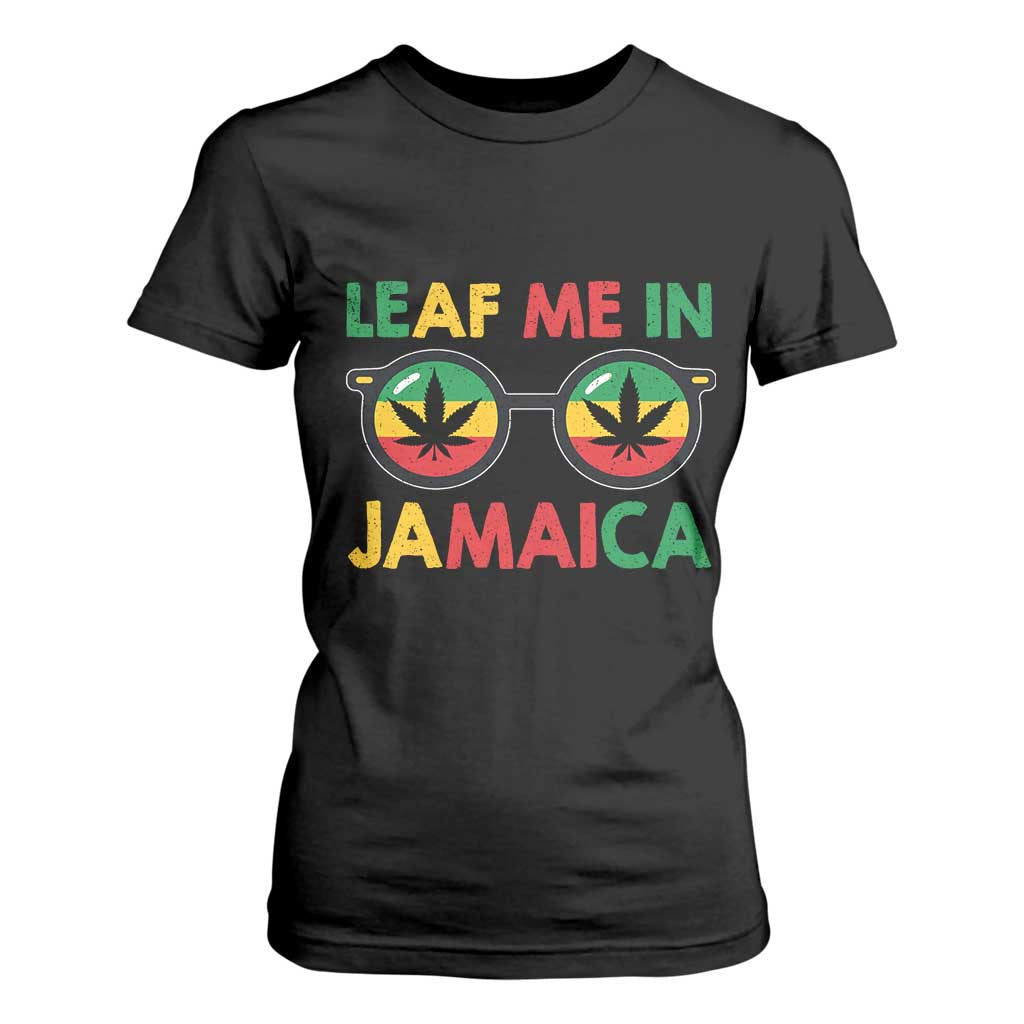 Leaf Me In Jamaica T Shirt For Women Funny Weed Stoner Marijuana Jamaican Rasta Reggae TS10 Black Print Your Wear