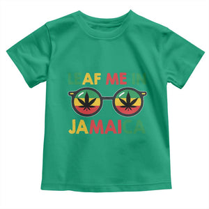 Leaf Me In Jamaica Toddler T Shirt Funny Weed Stoner Marijuana Jamaican Rasta Reggae TS10 Irish Green Print Your Wear