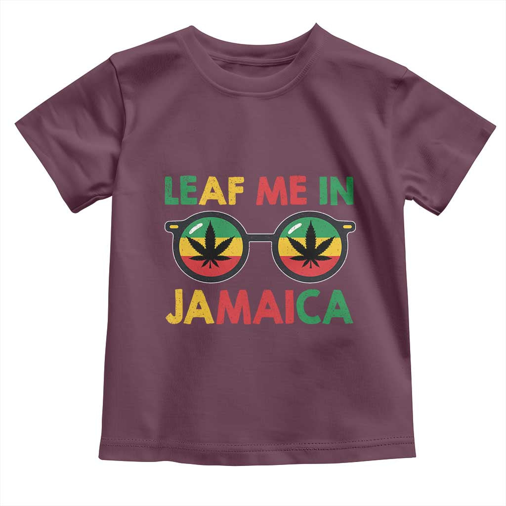 Leaf Me In Jamaica Toddler T Shirt Funny Weed Stoner Marijuana Jamaican Rasta Reggae TS10 Maroon Print Your Wear