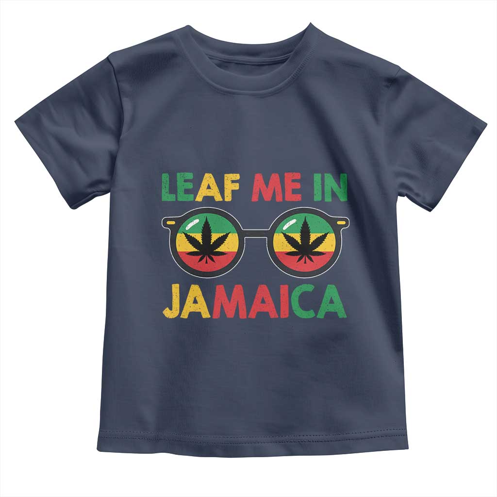 Leaf Me In Jamaica Toddler T Shirt Funny Weed Stoner Marijuana Jamaican Rasta Reggae TS10 Navy Print Your Wear