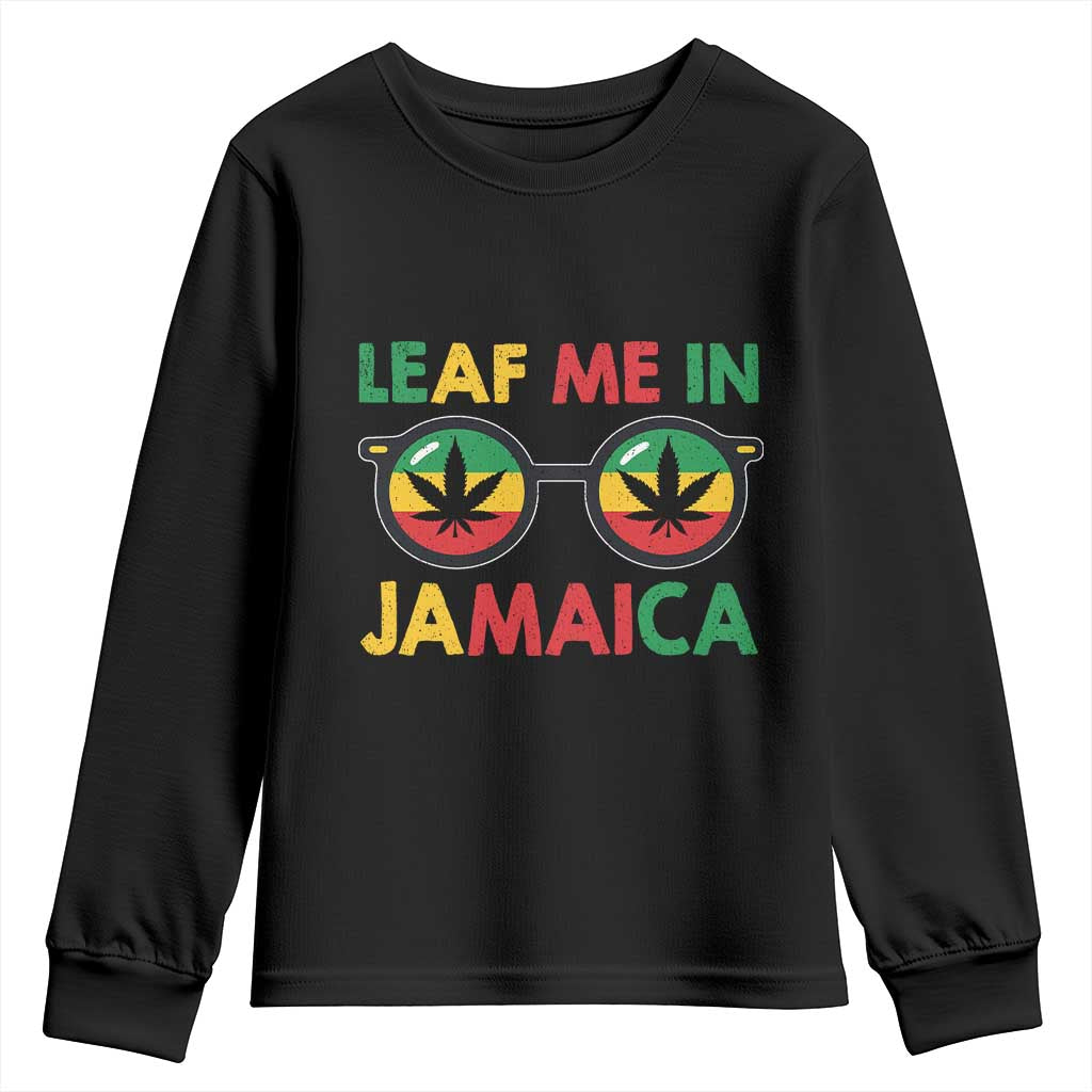 Leaf Me In Jamaica Youth Sweatshirt Funny Weed Stoner Marijuana Jamaican Rasta Reggae TS10 Black Print Your Wear