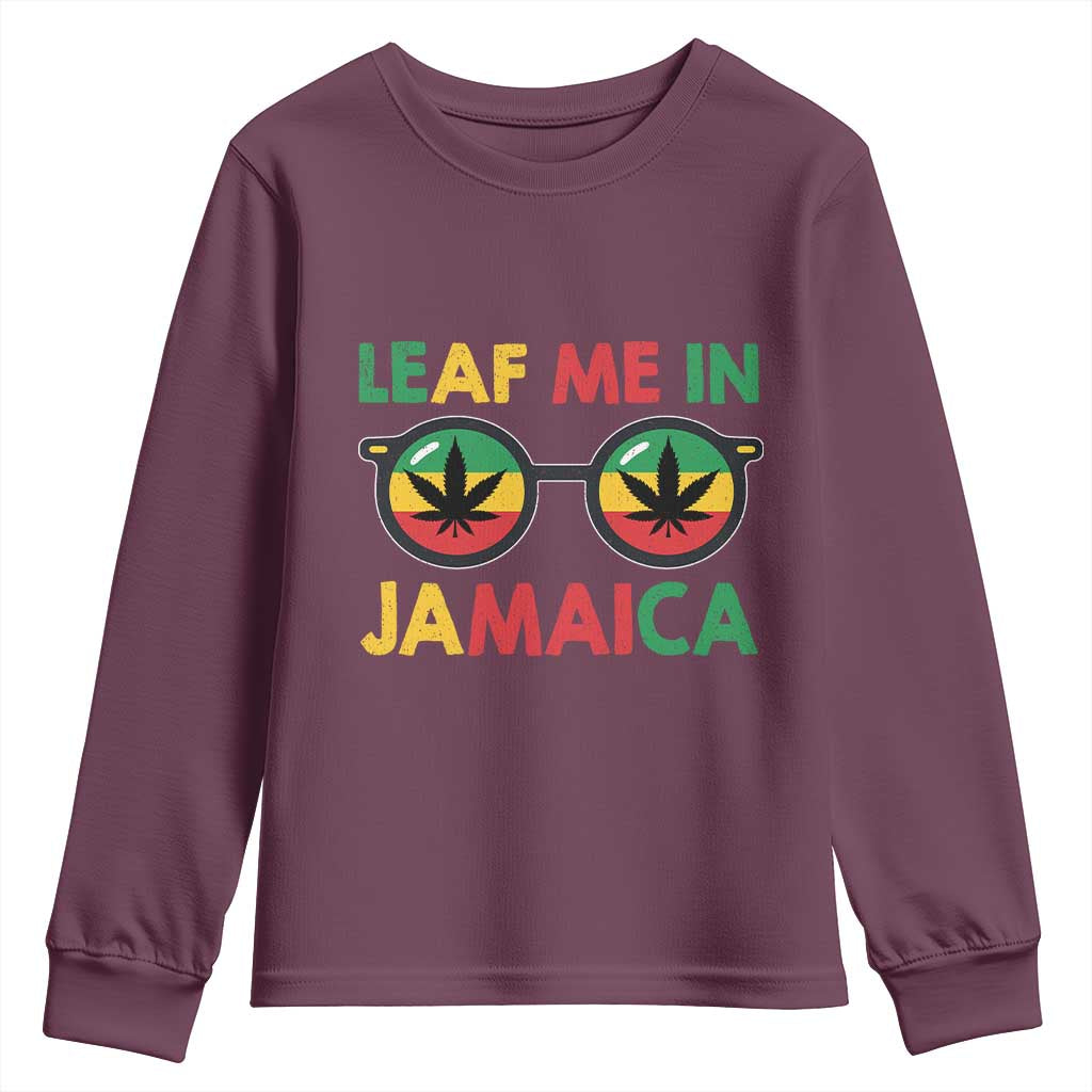 Leaf Me In Jamaica Youth Sweatshirt Funny Weed Stoner Marijuana Jamaican Rasta Reggae TS10 Maroon Print Your Wear