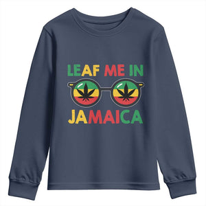 Leaf Me In Jamaica Youth Sweatshirt Funny Weed Stoner Marijuana Jamaican Rasta Reggae TS10 Navy Print Your Wear