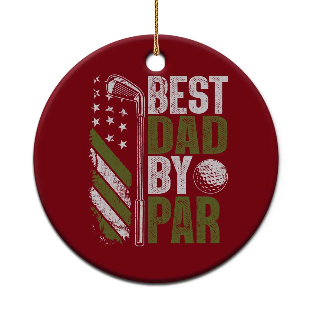 Best Dad By Par Ceramic Ornament Dad Golf Fathers Day Gift American Flag TS10 1pc Red Print Your Wear