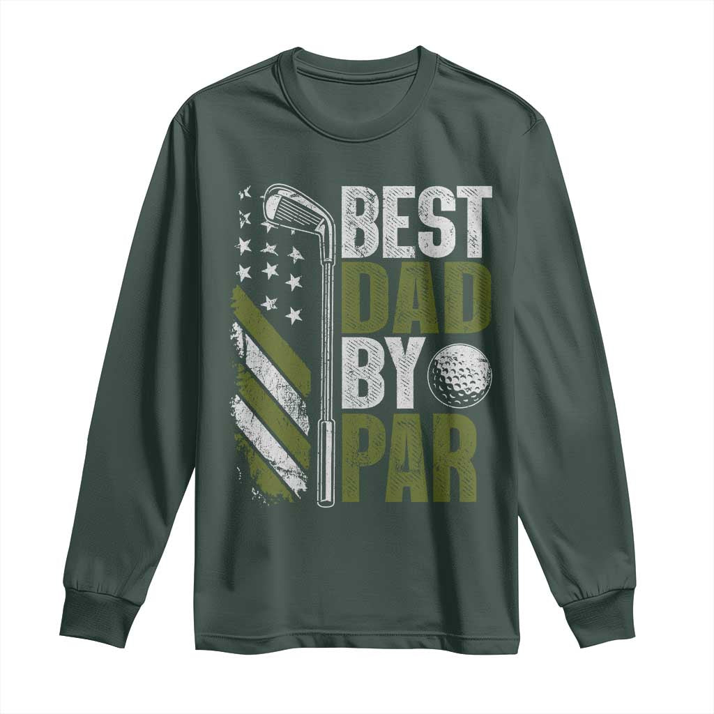 Best Dad By Par Long Sleeve Shirt Dad Golf Fathers Day Gift American Flag TS10 Dark Forest Green Print Your Wear