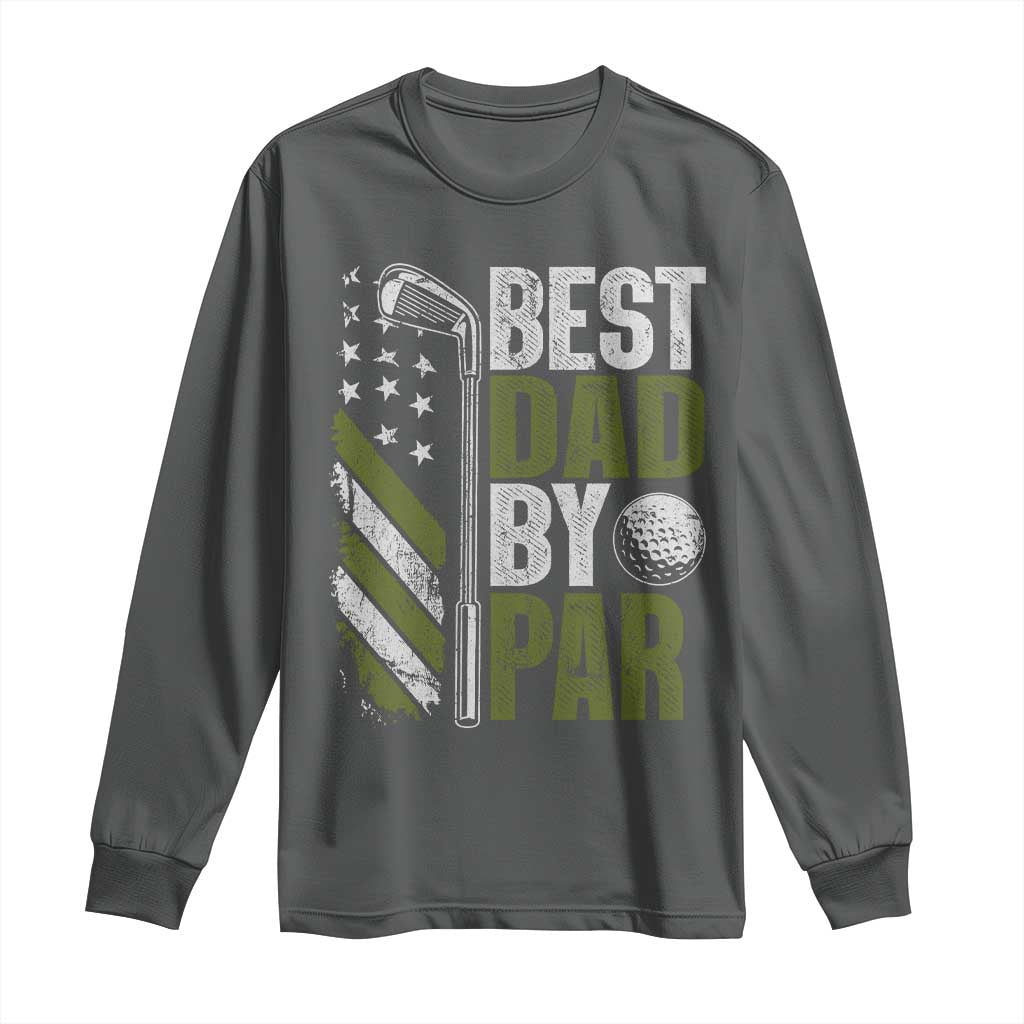 Best Dad By Par Long Sleeve Shirt Dad Golf Fathers Day Gift American Flag TS10 Dark Heather Print Your Wear