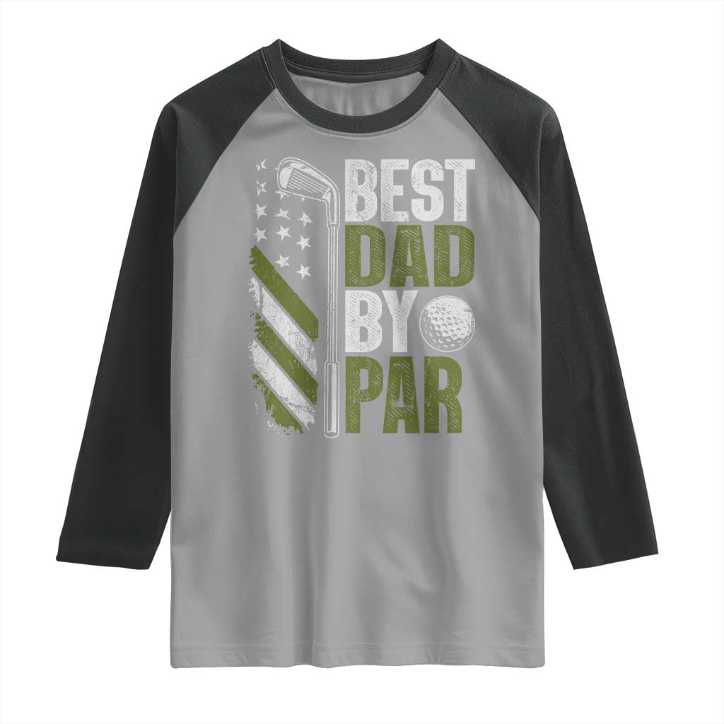 Best Dad By Par Raglan Shirt Dad Golf Fathers Day Gift American Flag TS10 Sport Gray Black Print Your Wear