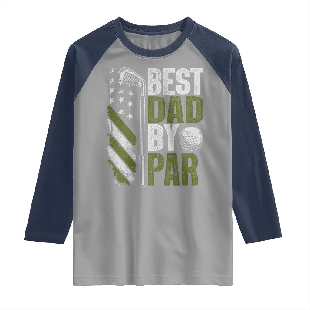 Best Dad By Par Raglan Shirt Dad Golf Fathers Day Gift American Flag TS10 Sport Gray Navy Print Your Wear