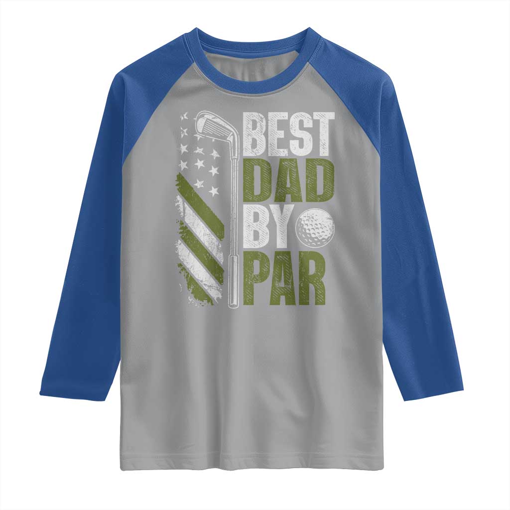 Best Dad By Par Raglan Shirt Dad Golf Fathers Day Gift American Flag TS10 Sport Gray Royal Print Your Wear