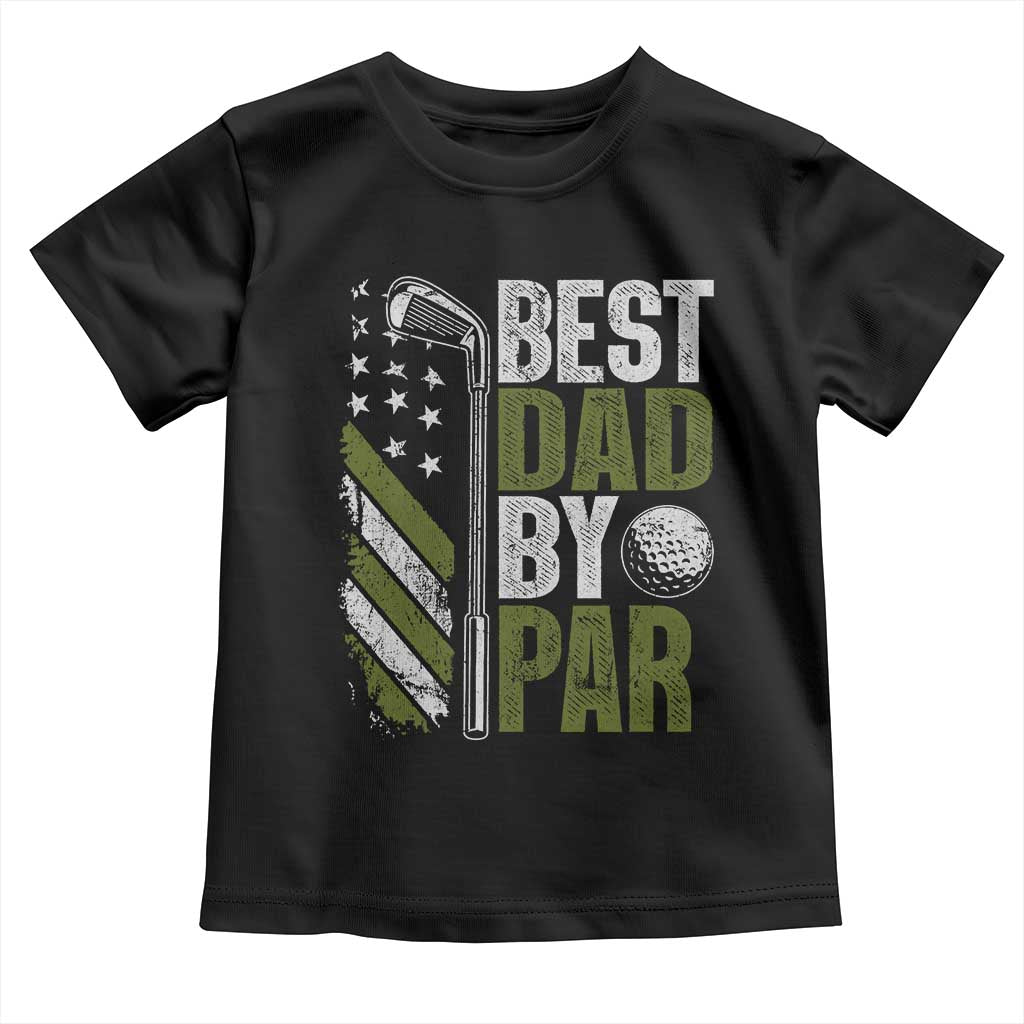 Best Dad By Par Toddler T Shirt Dad Golf Fathers Day Gift American Flag TS10 Black Print Your Wear