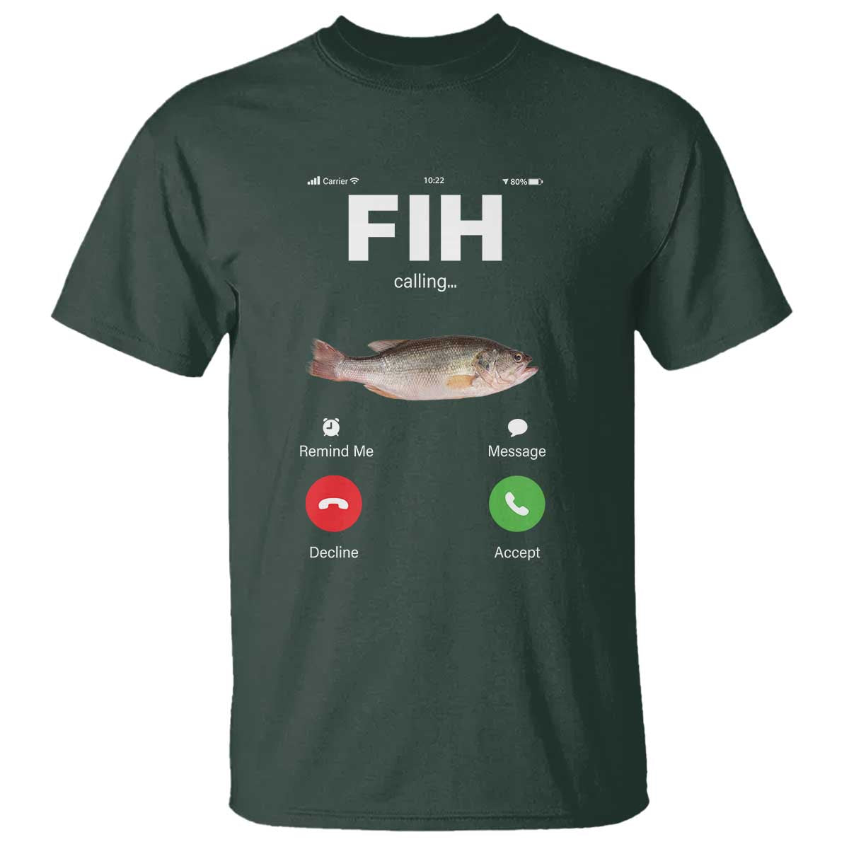 Fih Calling Remind me Message Decline Accept T Shirt Phone Call Fish TS10 Dark Forest Green Print Your Wear