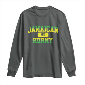 Jamaican Me Horny Long Sleeve Shirt Funny Caribbean Party TS10 Dark Heather Print Your Wear