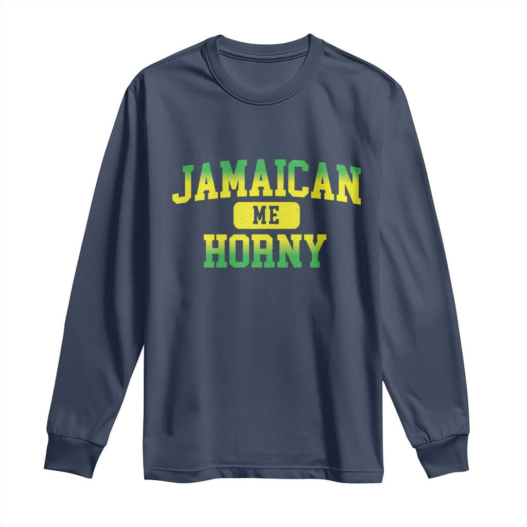 Jamaican Me Horny Long Sleeve Shirt Funny Caribbean Party TS10 Navy Print Your Wear