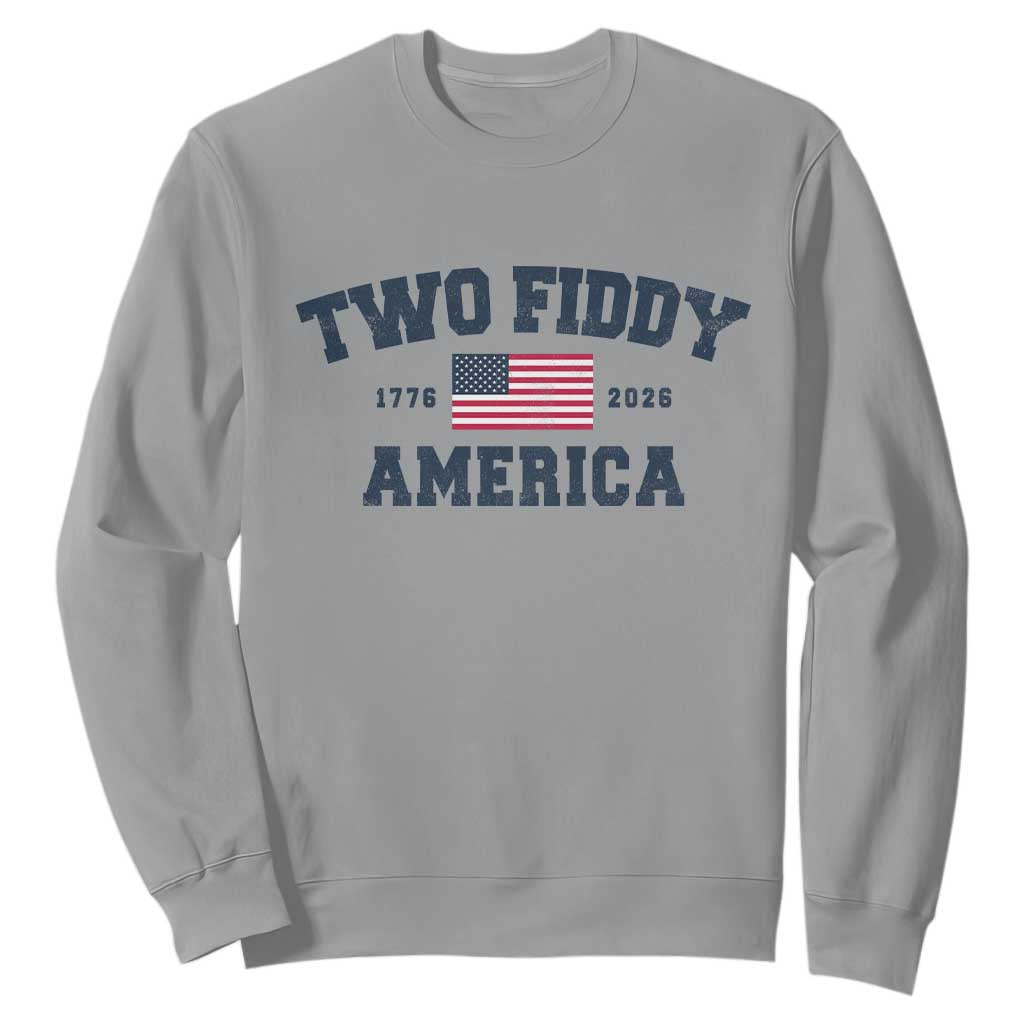 Two Fiddy USA 250th Anniversary Sweatshirt United States Flag July 4th 2026 1776 Patriotic Humor