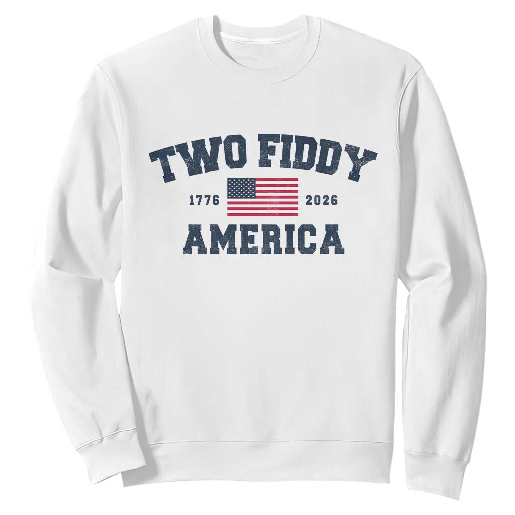 Two Fiddy USA 250th Anniversary Sweatshirt United States Flag July 4th 2026 1776 Patriotic Humor