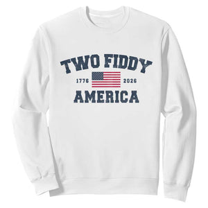 Two Fiddy USA 250th Anniversary Sweatshirt United States Flag July 4th 2026 1776 Patriotic Humor