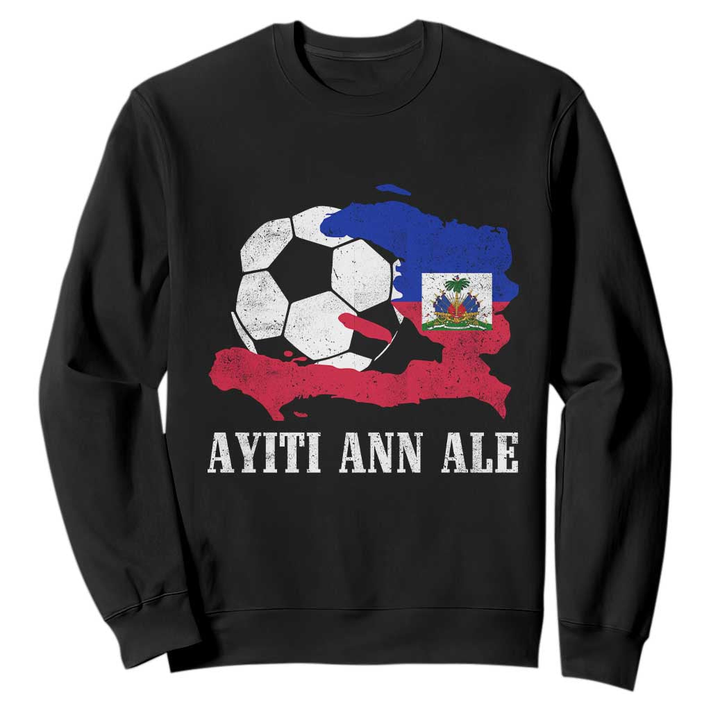 Ayiti Ann Ale Haiti Soccer Sweatshirt Haitian Football Fan Pride Flag Graphic Caribbean Sports