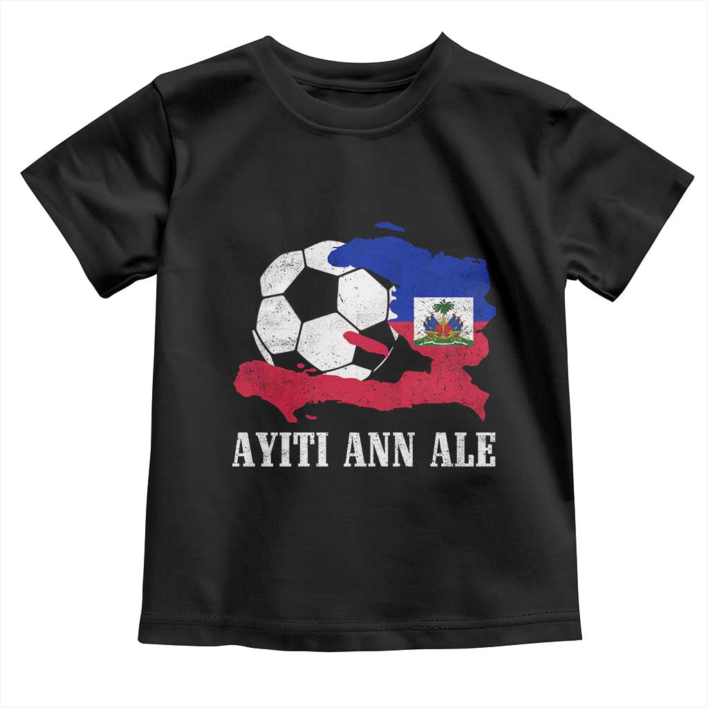 Ayiti Ann Ale Haiti Soccer Toddler T Shirt Haitian Football Fan Pride Flag Graphic Caribbean Sports TS10 Black Print Your Wear