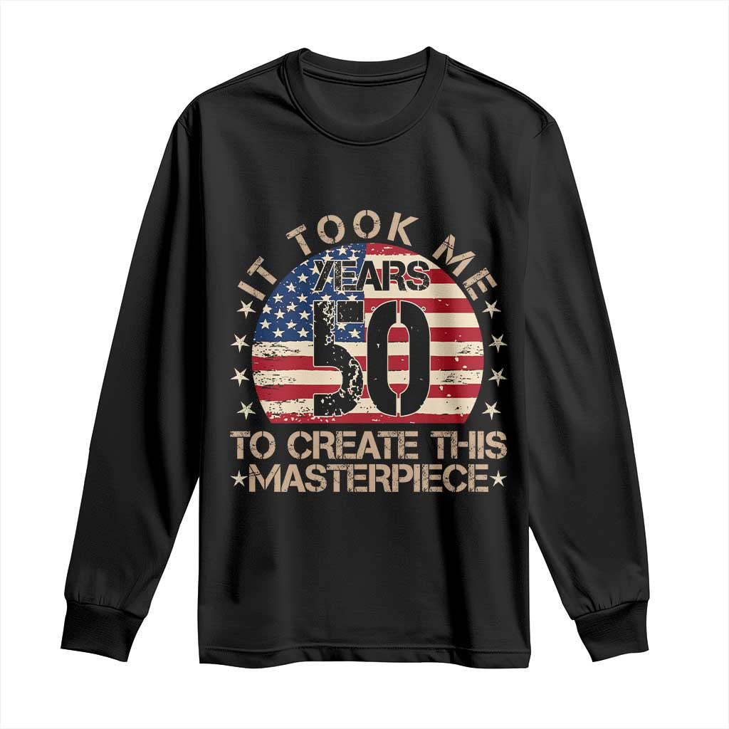 50th Birthday Long Sleeve Shirt It Took Me 50 Years To Create This Masterpiece Vintage American Flag TS10 Black Print Your Wear
