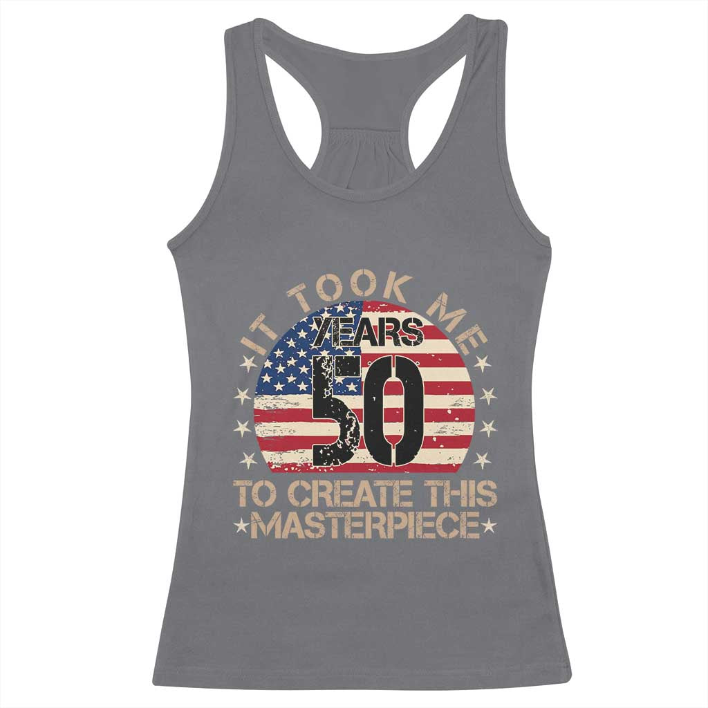 50th Birthday Racerback Tank Top It Took Me 50 Years To Create This Masterpiece Vintage American Flag