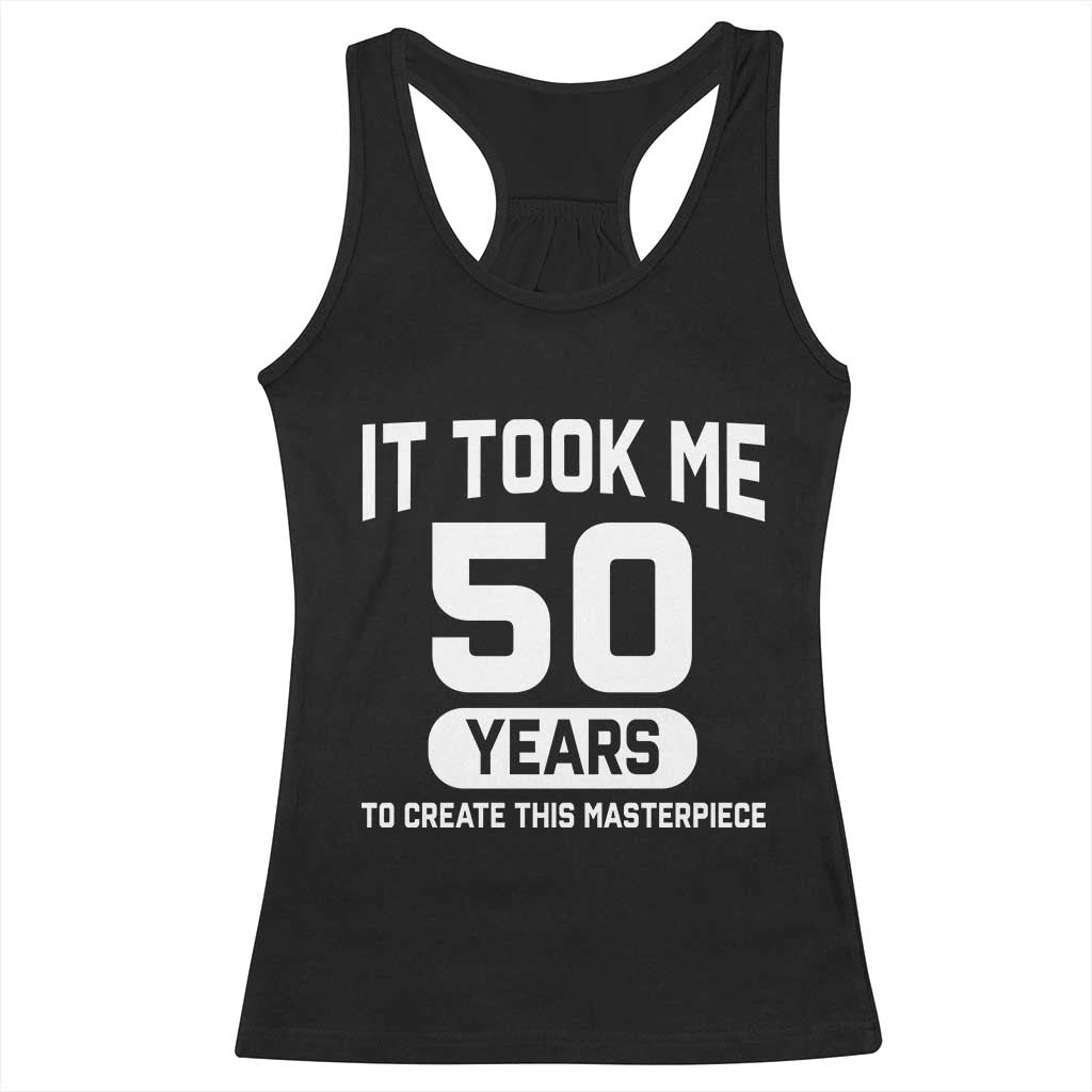 50th Birthday Racerback Tank Top To Create This Masterpiece 50 Year Old Gift TS10 Black Print Your Wear