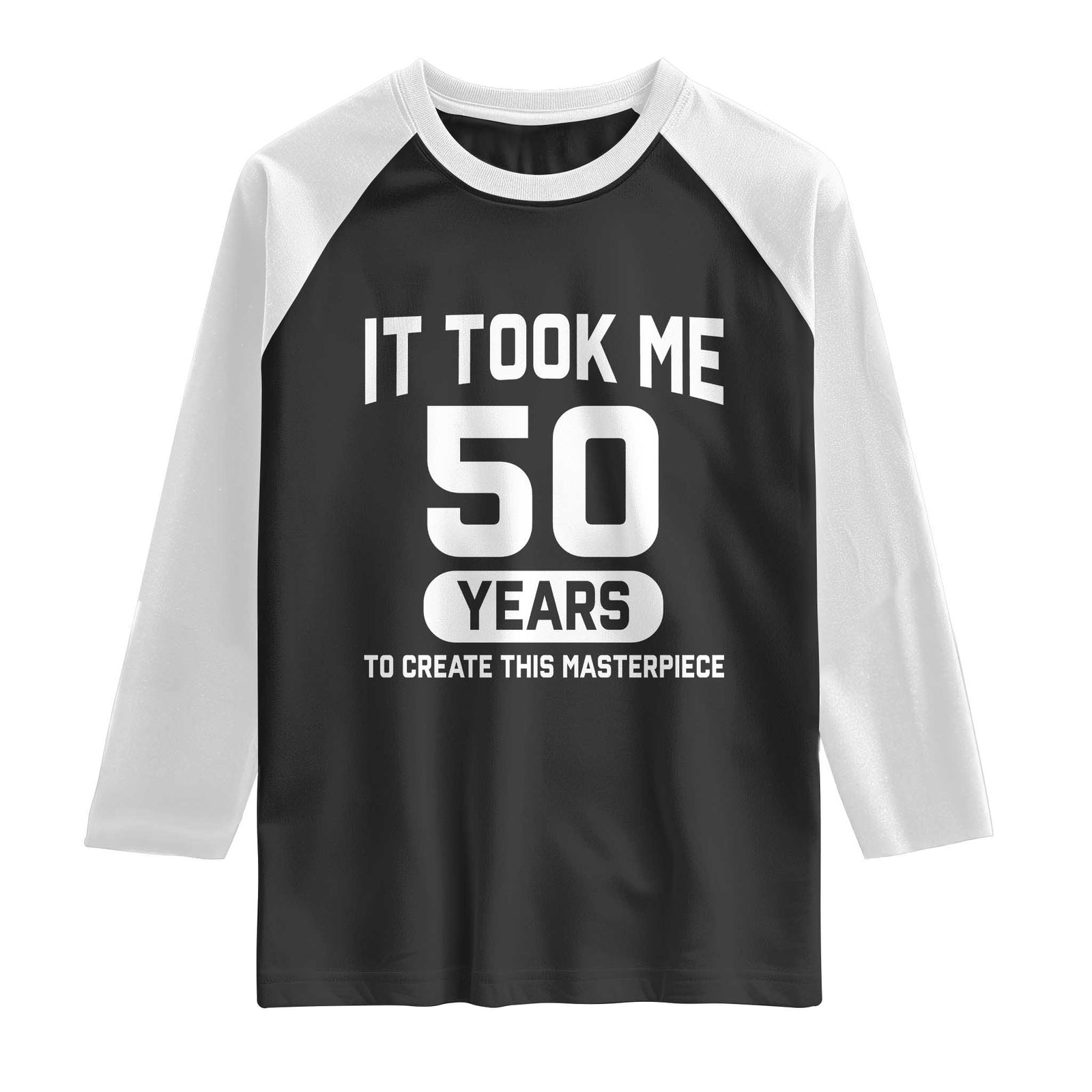 50th Birthday Raglan Shirt To Create This Masterpiece 50 Year Old Gift TS10 Black White Print Your Wear