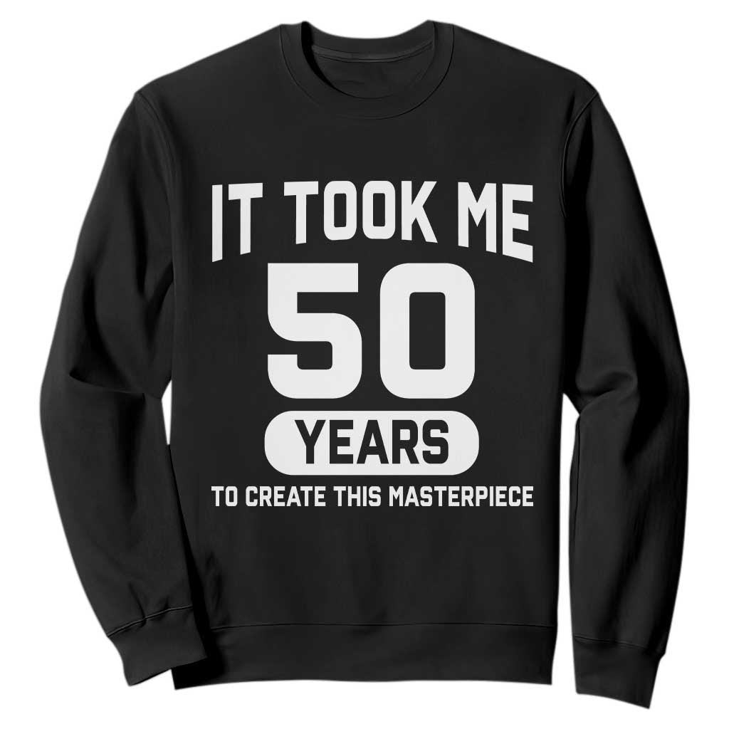 50th Birthday Sweatshirt To Create This Masterpiece 50 Year Old Gift TS10 Black Print Your Wear
