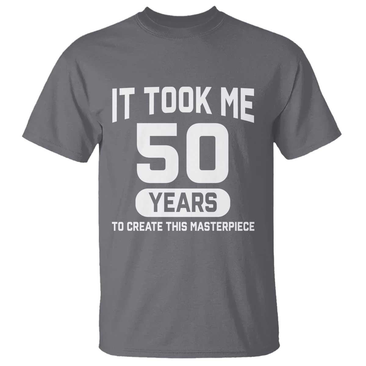 50th Birthday T Shirt To Create This Masterpiece 50 Year Old Gift TS10 Charcoal Print Your Wear