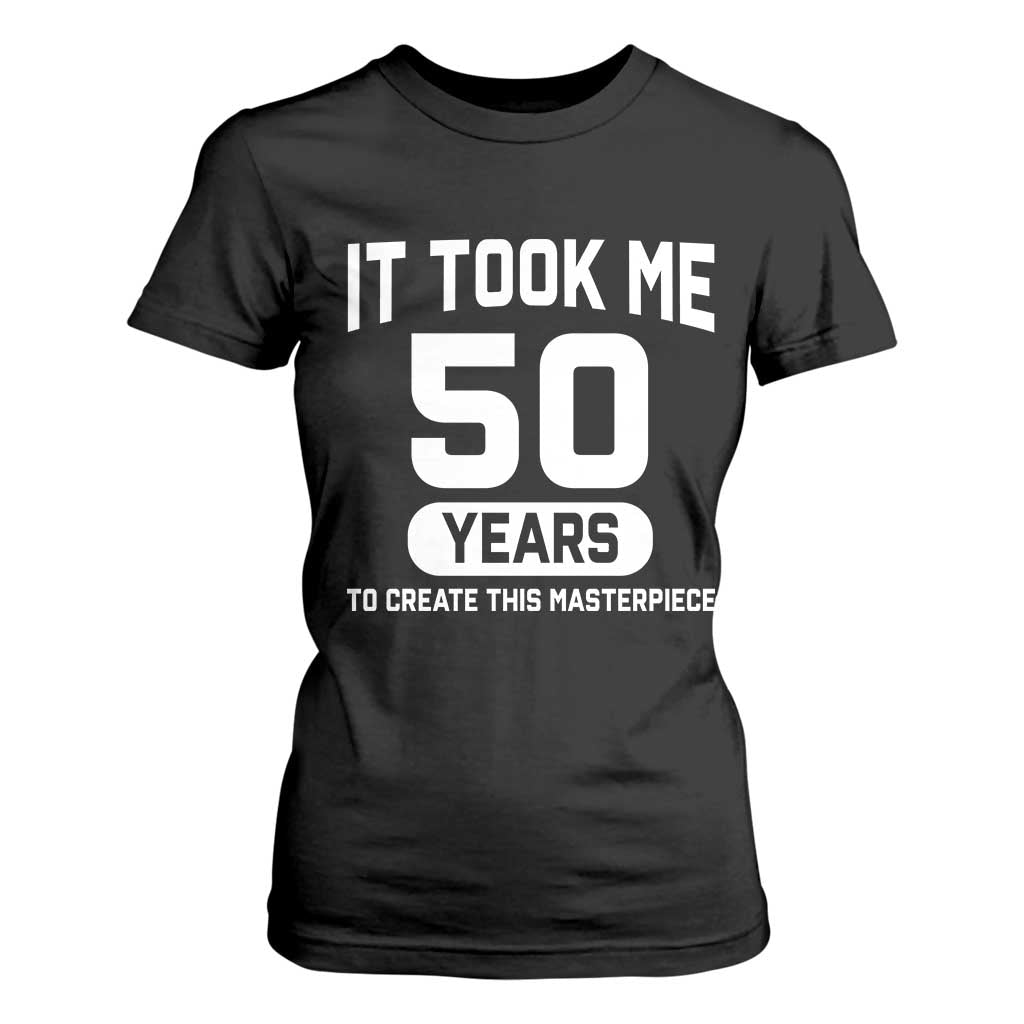 50th Birthday T Shirt For Women To Create This Masterpiece 50 Year Old Gift TS10 Black Print Your Wear