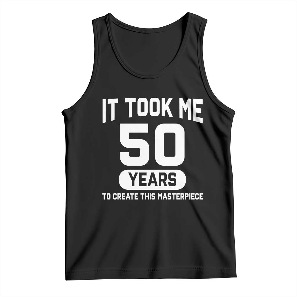 50th Birthday Tank Top To Create This Masterpiece 50 Year Old Gift TS10 Black Print Your Wear
